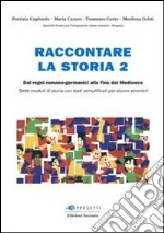 Raccontare la storia. Vol. 2: Dai regni romano-germanici alla fine del Medioevo libro