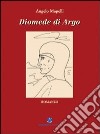 Diomede di Argo libro di Mapelli Angelo