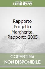 Rapporto Progetto Margherita. Rapporto 2005 libro