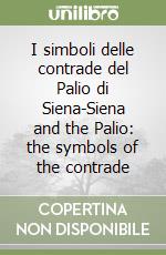 I simboli delle contrade del Palio di Siena-Siena and the Palio: the symbols of the contrade libro