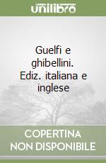 Guelfi e ghibellini. Ediz. italiana e inglese libro