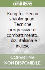 Kung Fu Henan Shaolin Quan Tecniche Progressive Di Combattimento Ediz Italiana E Inglese Raffaele Bernabei Marchionni 01