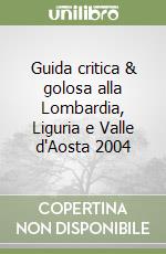 Guida critica & golosa alla Lombardia, Liguria e Valle d'Aosta 2004 libro