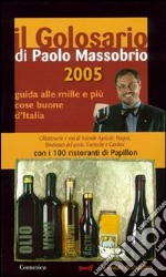 Il golosario 2005. Guida alle mille e più cose buone d'Italia libro