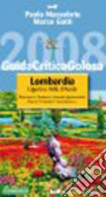 Guida critica & golosa alla Lombardia, Liguria e Valle d'Aosta 2008. Ediz. illustrata libro