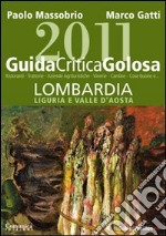 Guida critica & golosa alla Lombardia, Liguria e Valle d'Aosta 2011 libro