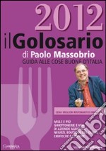 Il golosario 2012. Guida alle cose buone d'Italia libro