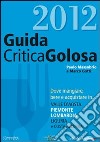 GuidaCriticaGolosa al Piemonte, Lombardia, Liguria, Valle d'Aosta e Costa Azzurra 2012 libro di Massobrio Paolo Gatti Marco