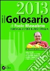 Il golosario 2013. Guida alle cose buone d'Italia libro