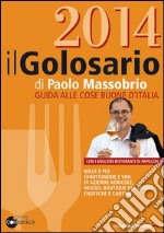 Il golosario 2014. Guida alle cose buone d'Italia libro