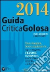 Guida critica & golosa a Piemonte, Lombardia, piacentino, Liguria, Valle d'Aosta e Costa Azzurra 2014 libro