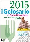 Il golosario 2015. Guida alle cose buone d'Italia libro