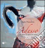 Adesso 2016. 366 giorni da vivere con gusto libro