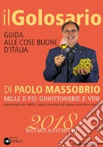 Il golosario 2018. Guida alle cose buone d'Italia  libro