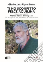 Ti ho sconfitto felce aquilina. Il racconto della transumanza della pace da Asiago e Val Rendena a Srebrenica