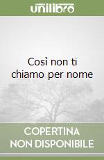 Così non ti chiamo per nome libro