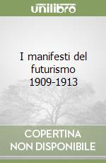 I manifesti del futurismo 1909-1913 libro