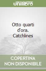 Otto quarti d'ora. Catchlines