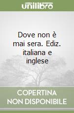 Dove non è mai sera. Ediz. italiana e inglese