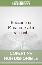 Racconti di Murano e altri racconti libro