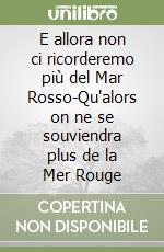 E allora non ci ricorderemo più del Mar Rosso-Qu'alors on ne se souviendra plus de la Mer Rouge libro