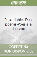 Paso doble. Dual poems-Poesie a due voci libro