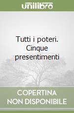 Tutti i poteri. Cinque presentimenti