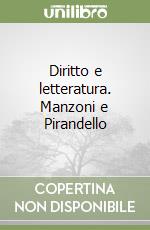 Diritto e letteratura. Manzoni e Pirandello libro