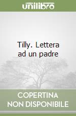 Tilly. Lettera ad un padre