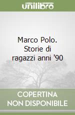 Marco Polo. Storie di ragazzi anni '90 libro