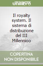 Il royalty system. Il sistema di distribuzione del III Millennioo