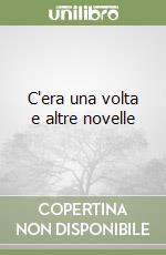 C'era una volta e altre novelle libro