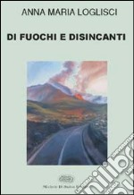 Di fuochi e disincanti libro