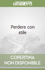 Perdere con stile libro