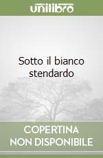 Sotto il bianco stendardo libro