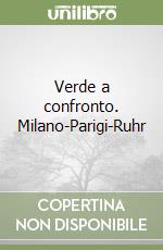 Verde a confronto. Milano-Parigi-Ruhr libro