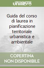 Guida del corso di laurea in pianificazione territoriale urbanistica e ambientale libro