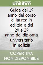 Guida del 1º anno del corso di laurea in edilizia e del 2º e 3º anno del diploma universitario in edilizia libro