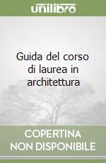 Guida del corso di laurea in architettura libro