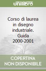 Corso di laurea in disegno industriale. Guida 2000-2001 libro