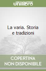 La varia. Storia e tradizioni libro