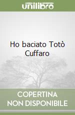 Ho baciato Totò Cuffaro libro