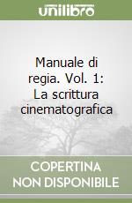 Manuale di regia. Vol. 1: La scrittura cinematografica libro