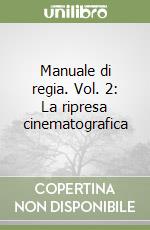 Manuale di regia. Vol. 2: La ripresa cinematografica libro