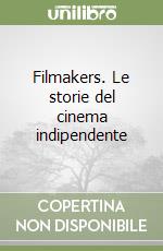 Filmakers. Le storie del cinema indipendente libro