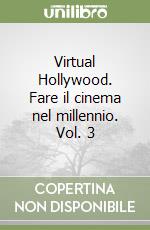 Virtual Hollywood. Fare il cinema nel millennio. Vol. 3 libro
