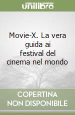 Movie-X. La vera guida ai festival del cinema nel mondo libro