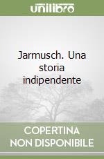 Jarmusch. Una storia indipendente