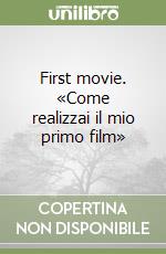 First movie. «Come realizzai il mio primo film» libro