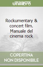 Rockumentary & concert film. Manuale del cinema rock libro